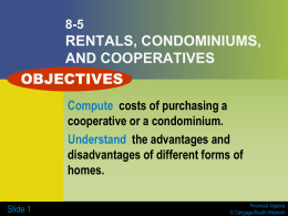 8-5  RENTALS, CONDOMINIUMS, AND COOPERATIVES OBJECTIVES Compute costs of purchasing a cooperative or a condominium. Understand the advantages and disadvantages of different forms of homes. Slide 1  Financial Algebra © Cengage/South-Western   Key.