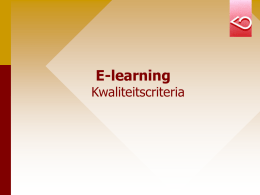 E-learning  Kwaliteitscriteria   E-learning: enkele kenmerken • Technologie-ondersteund leren • Flexibel  • Aangepaste ondersteuning • Attractief materiaal • Actieve deelname • Zelfcontrole • Cursist staat centraal   Visie op leren: sociaal constructivisme • Actief • Constructief  •