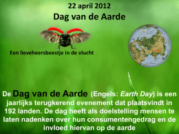 22 april 2012  Dag van de Aarde  Een lieveheersbeestje in de vlucht  De Dag van de Aarde (Engels: Earth Day) is een jaarlijks terugkerend.