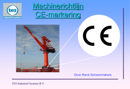 Machinerichtlijn CE-markering  Door René Schoenmakers TES Industrial Systems B.V.   Europese richtlijnen RICHTLIJNEN  EU M M M  M  TES Industrial Systems B.V.  DOEL: Harmoniseren van wetgeving teneinde te komen tot vrij verkeer van goederen en.