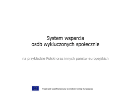 System wsparcia osób wykluczonych społecznie na przykładzie Polski oraz innych państw europejskich  Projekt jest współfinansowany ze środków Komisji Europejskiej   Co to jest system wsparcia.