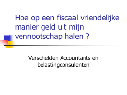 Hoe op een fiscaal vriendelijke manier geld uit mijn vennootschap halen ? Verschelden Accountants en belastingconsulenten   Programma (I) 1.