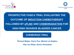 PROSPECTIVE FASE-II TRIAL EVALUATING THE  OUTCOME OF INDUCTION CHEMOTHERAPY FOLLOWED BY ePLND AND CHEMORADIATION FOR HIGH RISK INVASIVE BLADDER CANCER CHEMORAD-TRIAL Richard Meijer, Floris Pos,