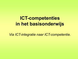 ICT-competenties in het basisonderwijs Via ICT-integratie naar ICT-competentie.   Geen vak apart. • ICT wordt bij voorkeur gebruikt als ondersteuning bij de lessen. • Als een extra.