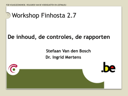 FOD VOLKSGEZONDHEID, VEILIGHEID VAN DE VOEDSELKETEN EN LEEFMILIEU  Workshop Finhosta 2.7  De inhoud, de controles, de rapporten Stefaan Van den Bosch Dr.
