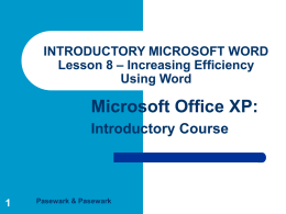 INTRODUCTORY MICROSOFT WORD Lesson 8 – Increasing Efficiency Using Word  Microsoft Office XP: Introductory Course  Pasewark & Pasewark.