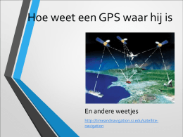 Hoe weet een GPS waar hij is  En andere weetjes http://timeandnavigation.si.edu/satellitenavigation Inleiding  Hier zijn we (zeker weten)  Wat is GPS voor de doorsnee gebruiker De aanduiding.