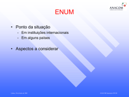 ENUM • Ponto da situação - Em instituições internacionais - Em alguns países  • Aspectos a considerar  Lisboa, 24 de Junho de 2002  ANACOM Seminário ENUM.
