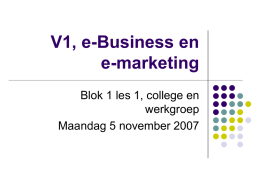 V1, e-Business en e-marketing Blok 1 les 1, college en werkgroep Maandag 5 november 2007