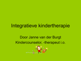 Integratieve kindertherapie Door Janne van der Burgt Kindercounselor, -therapeut i.o. Voor wie? • Kinderen van 4 tot 12 jaar, die een steuntje in de.