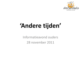 ‘Andere tijden’ Informatieavond ouders 28 november 2011 Programma • 19.30-19.35 u. • 19.35-19.50 u. • 19.50-20,00 u. • • • •  20.00-20.10 u. 20.10-20.30 u. 20.30-20.45 u. 20.45 u.  Welkom: Wim Sagel Presentatie : Wout.