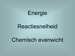 Energie Reactiesnelheid Chemisch evenwicht   • Energie-effecten • Energiediagrammen • Activeringsenergie • Reactiesnelheid • De katalysator • Omkeerbare reacties • De evenwichtsvoorwaarde  • Homogene en heterogene evenwichten • Beïnvloeding van evenwichten   Energie-effecten •  Bij chemische.