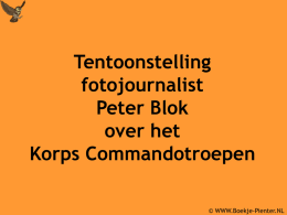Tentoonstelling fotojournalist Peter Blok over het Korps Commandotroepen © WWW.Boekje-Pienter.NL   Sinds zaterdag 6 mei, tot en met 17 juni a.s., exposeert de fotojournalist Peter Blok in het.