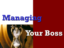 Managing Your Boss  1. ความสาคัญในการบริหารเจ้ านาย       เกิดความราบรื่นในการทางาน ลดข้ อขัดแย้ งหรือความรู้ สึกกดดัน (Pressure) ลดความคับข้ องใจ (Frustration) เกิดความรู้ สึกสนุกกับงาน  Managing Your Boss Page 2   2.