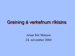 Greining á verkefnum ríkisins Arnar Þór Másson 24. nóvember 2004   Staðan í dag   Margar stofnanir með misjafna stöðu.  Sérlög um hverja fyrir sig.  Sumar.