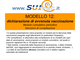MODELLO 12: dichiarazione di avvenuta vaccinazione Modulo cumulativo periodico Istruzioni di compilazione • In questa presentazione viene proposto un modulo per la denuncia delle vaccinazioni.