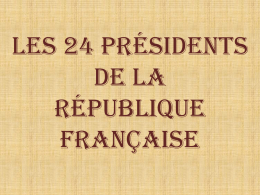 Les 24 Présidents De la République Française   Ce diaporama est un document historique. Je l’ai réalisé dans le but d’apprendre ou de me souvenir. C’est une.