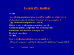 16. máj 2003 (piatok) Panel I.  Kochleárna implantácia u postlingválne nepočujúcich Profant M., Kabátová Z., Šimko Š., Šimková Ľ., Groma M., Seginko K. Typy.