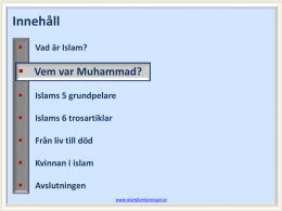 Innehåll   Vad är Islam?   Vem var Muhammad?   Islams 5 grundpelare    Islams 6 trosartiklar    Från liv till död    Kvinnan i islam    Avslutningen www.islamforelasningar.se   Session 3 Vad lärde vi oss sist? 
