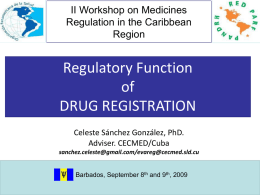II Workshop on Medicines Regulation in the Caribbean Region  Regulatory Function of DRUG REGISTRATION Celeste Sánchez González, PhD. Adviser.