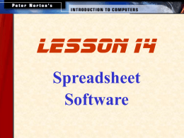 lesson 14 Spreadsheet Software This lesson includes the following sections: • Spreadsheet Programs and Their Uses • The Spreadsheet's Interface • Entering Data in a.