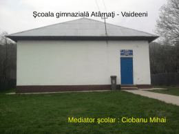 Şcoala gimnazială Atârnaţi - Vaideeni  Mediator şcolar : Ciobanu Mihai La miazăzi de munţii Căpăţânii, în frumoasa depresiune a Horezului se află.