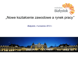 „Nowe kształcenie zawodowe a rynek pracy” Białystok, 4 września 2012 r.