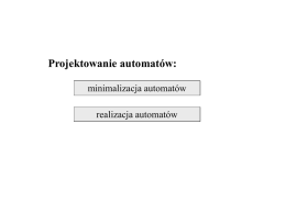 Projektowanie automatów: minimalizacja automatów  realizacja automatów Układy sekwencyjne - minimalizacja automatów  2/21  Minimalizacja liczby stanów automatu Celem minimalizacji liczby stanów jest takie przekształcenie automatu do.