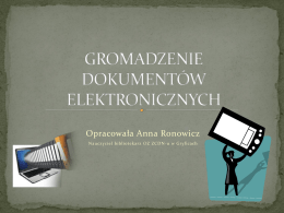 Opracowała Anna Ronowicz Nauczyciel bibliotekarz OZ ZCDN -u w Gryficach    (inaczej dokument cyfrowy, dokument binarny) − w informatyce  dokument w postaci pliku.