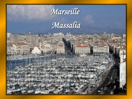 Marseille  Massalia C’est une ville antique avare de vestiges Ici tout est précaire , ville sans monument …