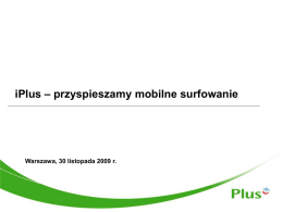 iPlus – przyspieszamy mobilne surfowanie  Warszawa, 30 listopada 2009 r. 1 grudnia 2009 r.