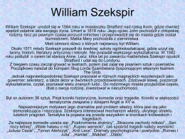 William Szekspir William Szekspir urodził się w 1564 roku w miasteczku Stratford nad rzeką Avon, gdzie również spędził ostatnie lata swojego życia.