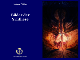 Ludger Philips  Bilder der Synthese  Kreis des Guten Willens Vom Avatar der Synthese, der überall gegenwärtig ist, möge seine Energie in alle Naturreiche herabströmen. Möge er.