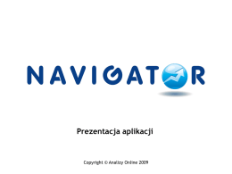 Prezentacja aplikacji  Copyright © Analizy Online 2009 Kto tworzy Navigatora? Doświadczeni doradcy inwestycyjni i analitycy od 8 lat oceniający rynki funduszy inwestycyjnych w.