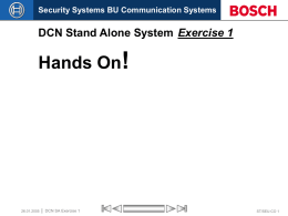 Security Systems BU Communication Systems  DCN Stand Alone System Exercise 1  Hands On!  26.01.2005  DCN SA Exercise 1  ST/SEU-CO 1   Security Systems BU Communication Systems  Design a.