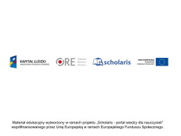 Materiał edukacyjny wytworzony w ramach projektu „Scholaris - portal wiedzy dla nauczycieli” współfinansowanego przez Unię Europejską w ramach Europejskiego Funduszu Społecznego.   III.