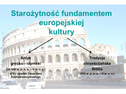 Starożytność fundamentem europejskiej kultury  Antyk grecko - rzymski (IX /VIII w. p. n. e. – V w.
