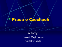 Praca o Czechach  Autorzy: Paweł Majkowski Bartek Osada   Godło i Flaga Czech  Tradycyjnymi barwami Czech, pochodzącymi od herbu ustanowionego w 1192 roku (w polu czerwonym wspięty.
