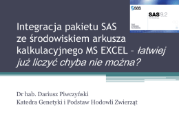 Integracja pakietu SAS ze środowiskiem arkusza kalkulacyjnego MS EXCEL – łatwiej  już liczyć chyba nie można? Dr hab.