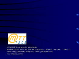 MTT&CARD Automação Comercial Ltda. Rua Luís Otávio, 211 – Mansões Santo Antonio - Campinas - SP -CEP: 13.087-512 Fones: (19) 3256-1891/ 3256-5641