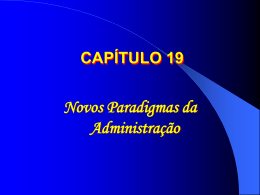 CAPÍTULO 19  Novos Paradigmas da Administração   Concepções Convencionais sobre a Administração •  O gerente é a personagem principal do processo administrativo.