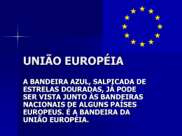 UNIÃO EUROPÉIA A BANDEIRA AZUL, SALPICADA DE ESTRELAS DOURADAS, JÁ PODE SER VISTA JUNTO ÀS BANDEIRAS NACIONAIS DE ALGUNS PAÍSES EUROPEUS.