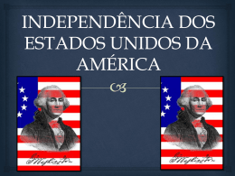  A independência dos Estados Unidos serviu como um ponto de referência no processo político e econômico que resultou no fim o.