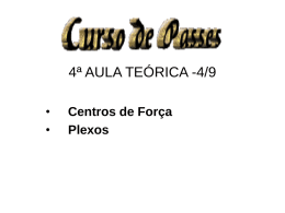 4ª AULA TEÓRICA -4/9 • •  Centros de Força Plexos Centros de Força • Os Centros de Força são acumuladores e distribuidores de força espiritual, situados no.
