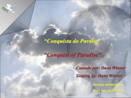 “Conquista do Paraíso”  “Conquest of Paradise” Cantado por: Dana Winner Singing by: Dana Winner Avanço automático Auto run slide show      Uma luz brilha no coração das.