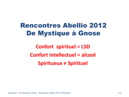 Rencontres Abellio 2012 De Mystique à Gnose Confort spirituel = LSD Confort intellectuel = alcool Spiritueux ≠ Spirituel  Jean Ratte : De Mystique à Gnose.