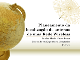 Planeamento da localização de antenas de uma Rede Wireless Sandra Maria Nunes Lopes Mestrado em Engenharia Geográfica FCTUC   Motivação • É cada vez mais comum a utilização.