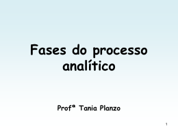 Fases do processo analítico Profª Tania Planzo Princípios da Anamnese • Qualidades de um bom investigador: – Humano e Simpático – Sistemático e Observador – Compreensivo.