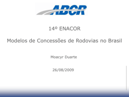14º ENACOR Modelos de Concessões de Rodovias no Brasil Moacyr Duarte 26/08/2009   Modelos de Concessões de Rodovias no Brasil  Os Programas de Concessão  • O fim.