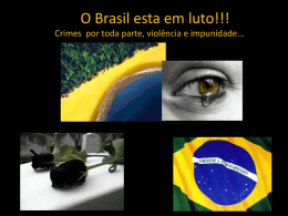 O Brasil esta em luto!!! Crimes por toda parte, violência e impunidade...   Caros leitores internautas e toda população do Brasil. Sentimos ser nossa.